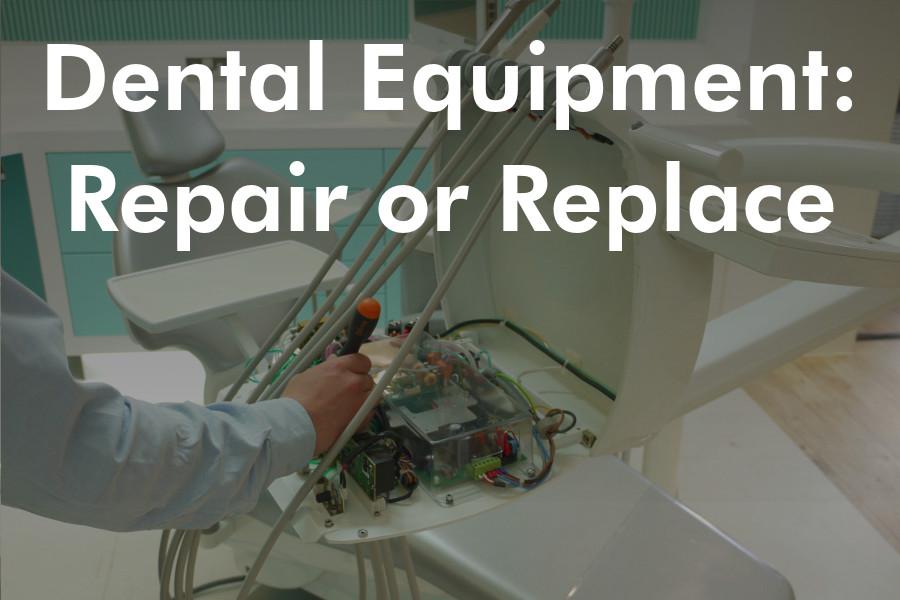 Dental Equipment: Repair or Replace